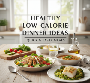 Simple, Tasty, and Healthy Low-Calorie Dinner Ideas
